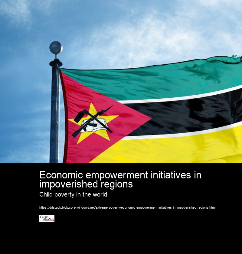 Economic empowerment initiatives in impoverished regions